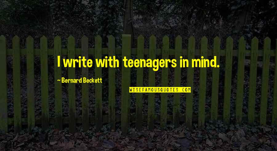 Sizzle Quotes By Bernard Beckett: I write with teenagers in mind.