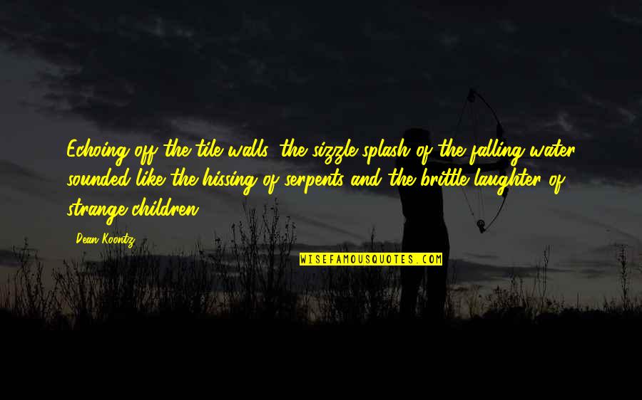 Sizzle Quotes By Dean Koontz: Echoing off the tile walls, the sizzle-splash of