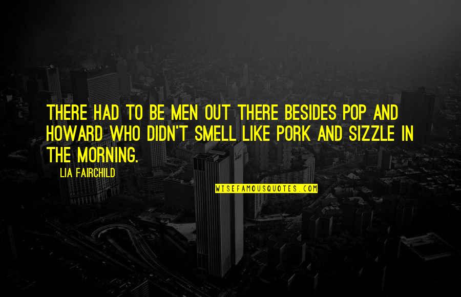 Sizzle Quotes By Lia Fairchild: There had to be men out there besides