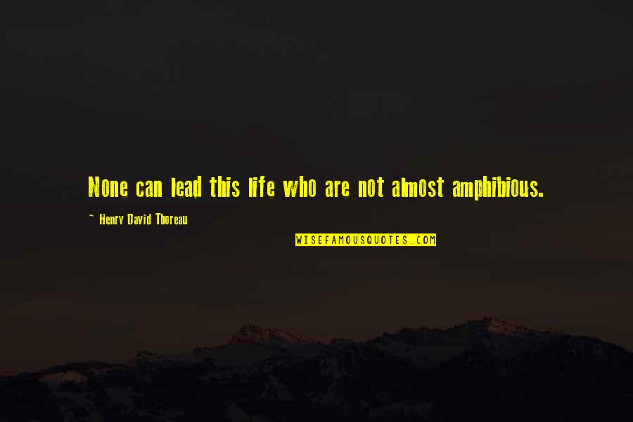 Sizzle Reel Quotes By Henry David Thoreau: None can lead this life who are not Sizzle Reel Quotes By Henry David Thoreau: None can lead this life who are not
