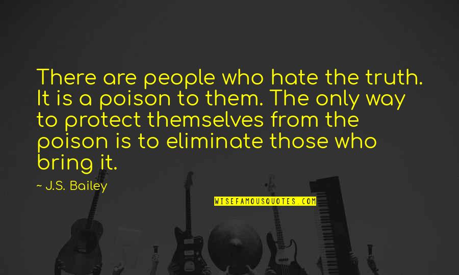 Sizzler Quotes By J.S. Bailey: There are people who hate the truth. It