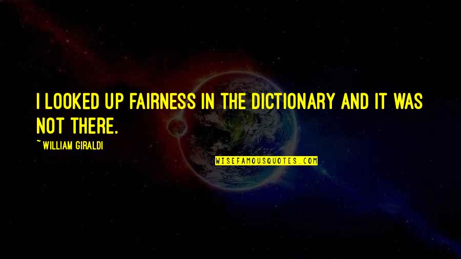 Sizzler Steakhouse Quotes By William Giraldi: I looked up fairness in the dictionary and