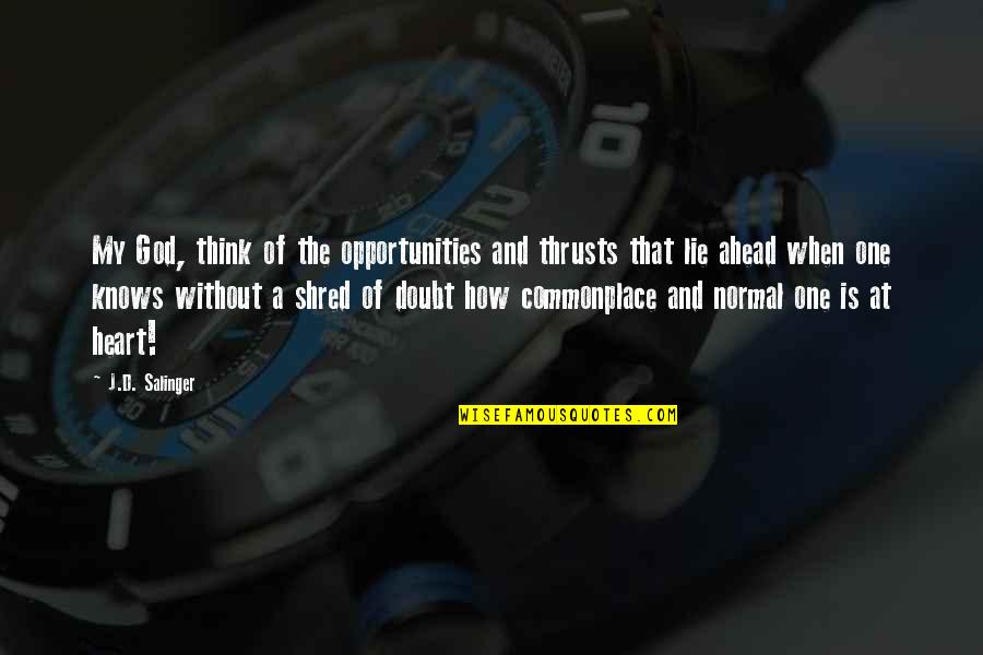 Sizzles 3v3v3 Quotes By J.D. Salinger: My God, think of the opportunities and thrusts Sizzles 3v3v3 Quotes By J.D. Salinger: My God, think of the opportunities and thrusts