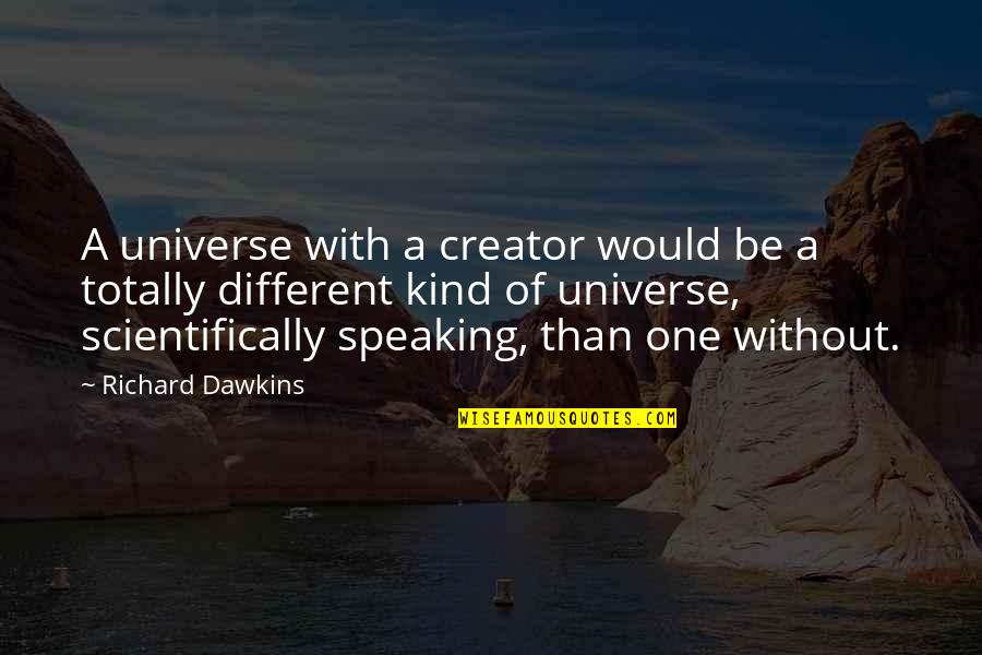 Sizzles 3v3v3 Quotes By Richard Dawkins: A universe with a creator would be a Sizzles 3v3v3 Quotes By Richard Dawkins: A universe with a creator would be a