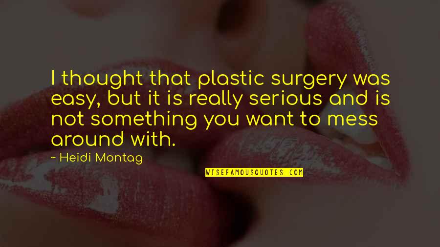 Sizzling Romantic Quotes By Heidi Montag: I thought that plastic surgery was easy, but Sizzling Romantic Quotes By Heidi Montag: I thought that plastic surgery was easy, but