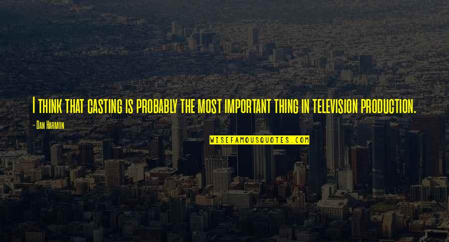 Sizzling Sisig Quotes By Dan Harmon: I think that casting is probably the most
