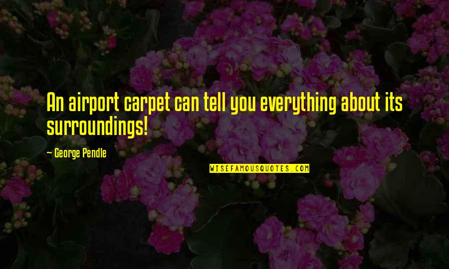 Sizzy Quotes By George Pendle: An airport carpet can tell you everything about