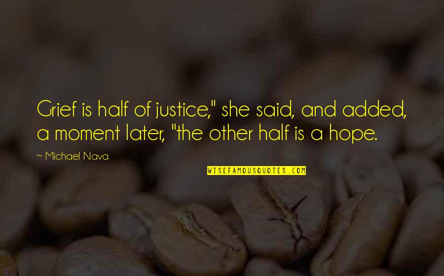 Sj Song Quotes By Michael Nava: Grief is half of justice," she said, and Sj Song Quotes By Michael Nava: Grief is half of justice," she said, and