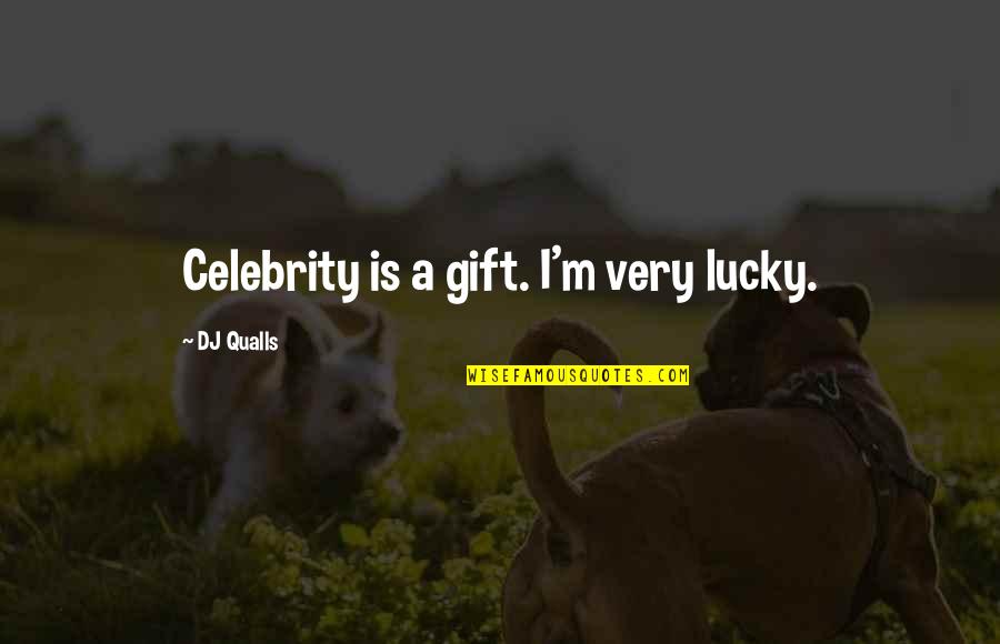 Sj Wall Quotes By DJ Qualls: Celebrity is a gift. I'm very lucky.