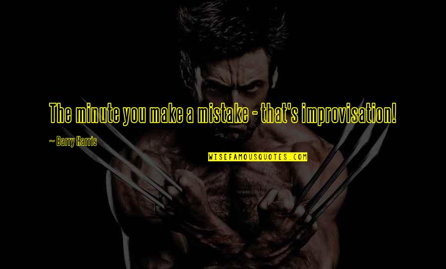 Sjajan Plan Quotes By Barry Harris: The minute you make a mistake - that's Sjajan Plan Quotes By Barry Harris: The minute you make a mistake - that's