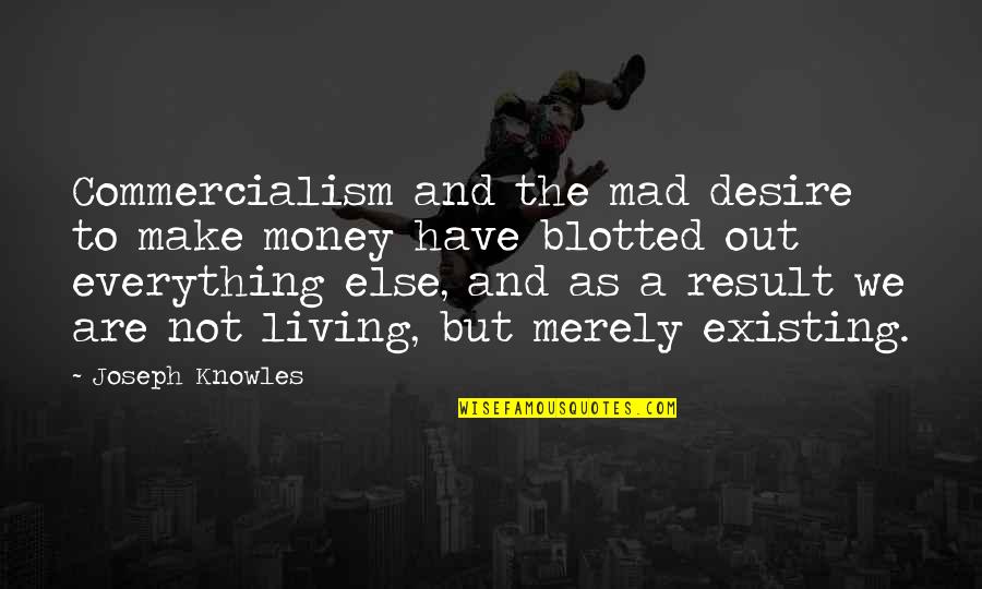 Sjajan Plan Quotes By Joseph Knowles: Commercialism and the mad desire to make money