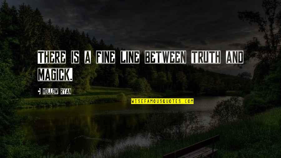 Sjajno I Svetlucavo Quotes By Hollow Ryan: There is a fine line between truth and Sjajno I Svetlucavo Quotes By Hollow Ryan: There is a fine line between truth and