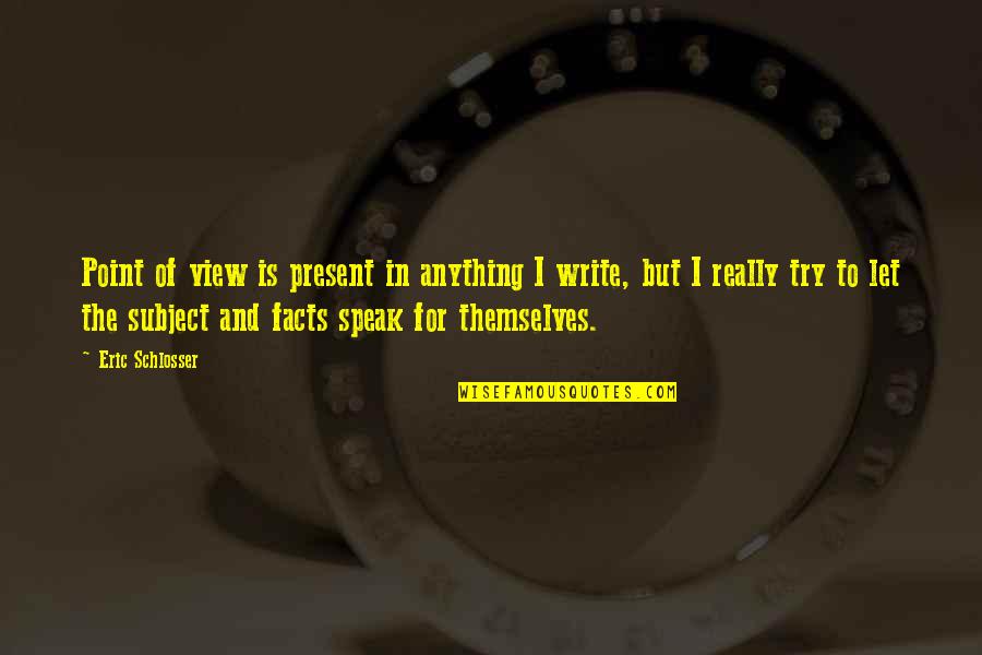 Sjajno Sunce Quotes By Eric Schlosser: Point of view is present in anything I Sjajno Sunce Quotes By Eric Schlosser: Point of view is present in anything I