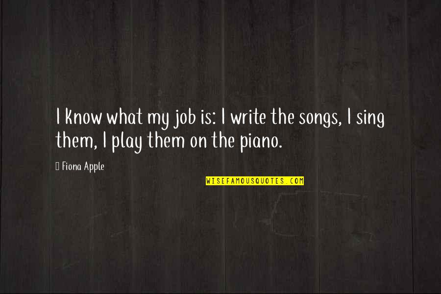 Sjarel Ex Quotes By Fiona Apple: I know what my job is: I write