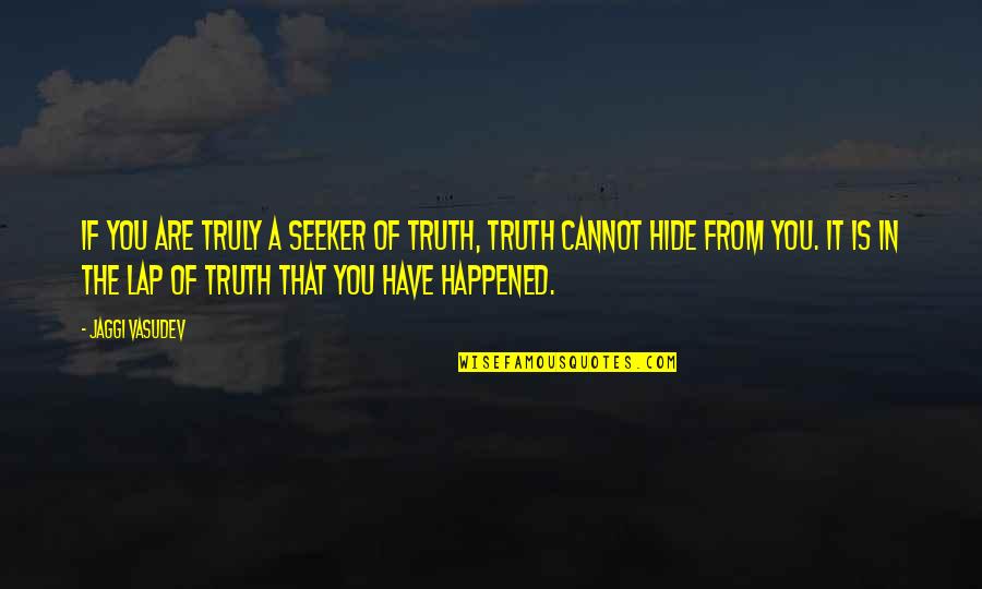 Sjecanje Jedne Quotes By Jaggi Vasudev: If you are truly a seeker of truth,
