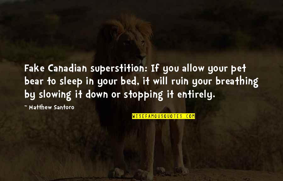 Sjecanje Jedne Quotes By Matthew Santoro: Fake Canadian superstition: If you allow your pet