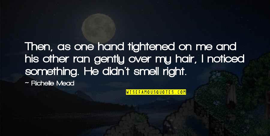 Sjecanje Jedne Quotes By Richelle Mead: Then, as one hand tightened on me and Sjecanje Jedne Quotes By Richelle Mead: Then, as one hand tightened on me and