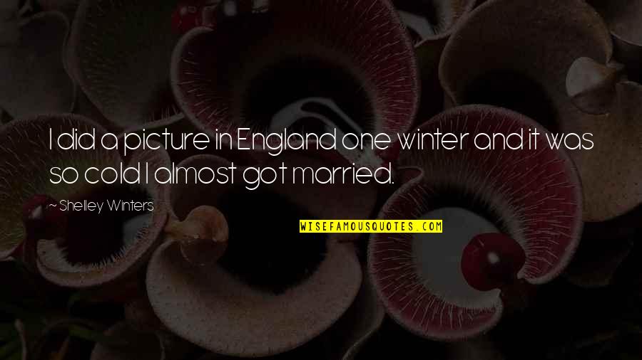 Sjedim Do Tvojih Quotes By Shelley Winters: I did a picture in England one winter