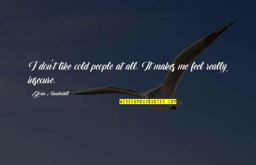 Sjedim Sam Quotes By Gloria Vanderbilt: I don't like cold people at all. It Sjedim Sam Quotes By Gloria Vanderbilt: I don't like cold people at all. It