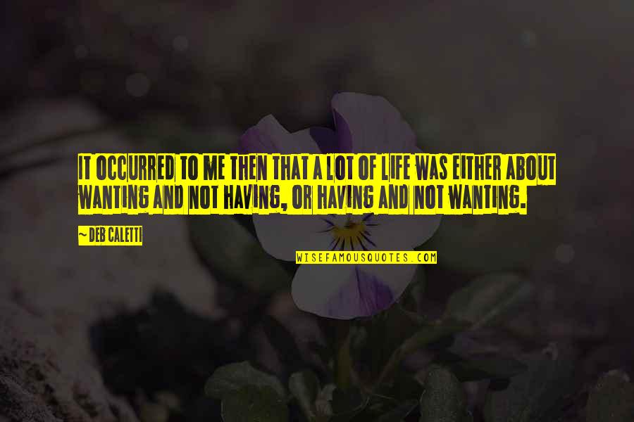 Sjediste Quotes By Deb Caletti: It occurred to me then that a lot
