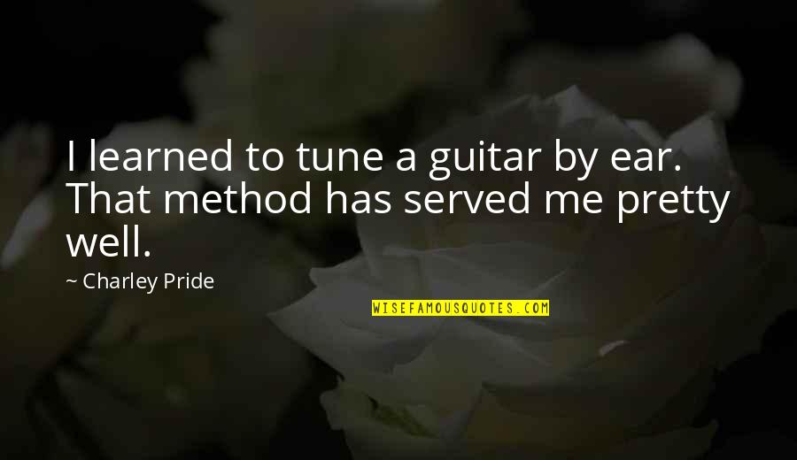 Sjef Enterprises Quotes By Charley Pride: I learned to tune a guitar by ear.