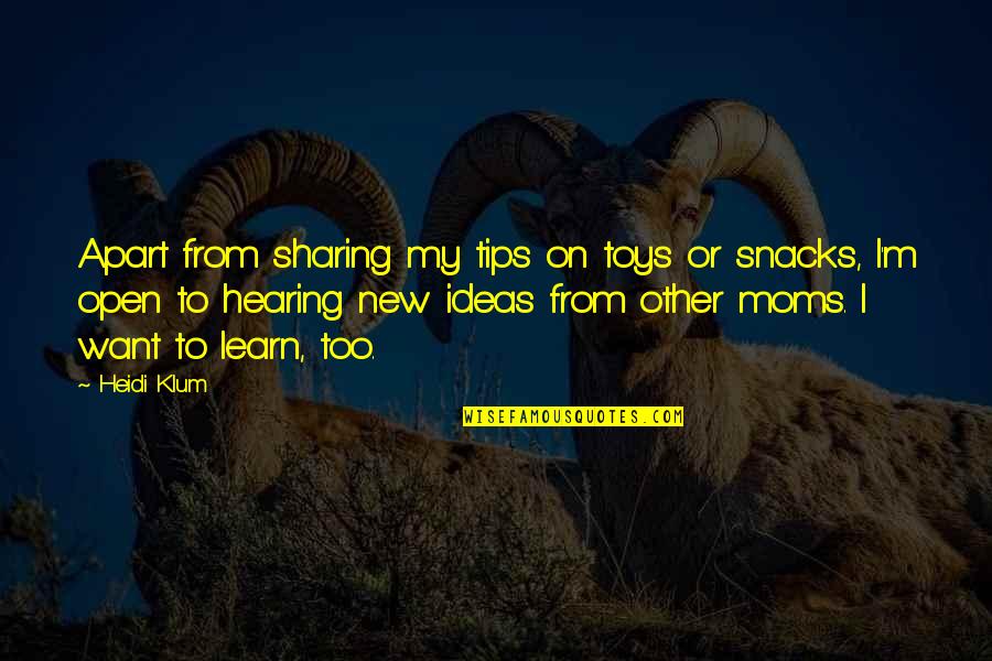 Sjef Enterprises Quotes By Heidi Klum: Apart from sharing my tips on toys or Sjef Enterprises Quotes By Heidi Klum: Apart from sharing my tips on toys or