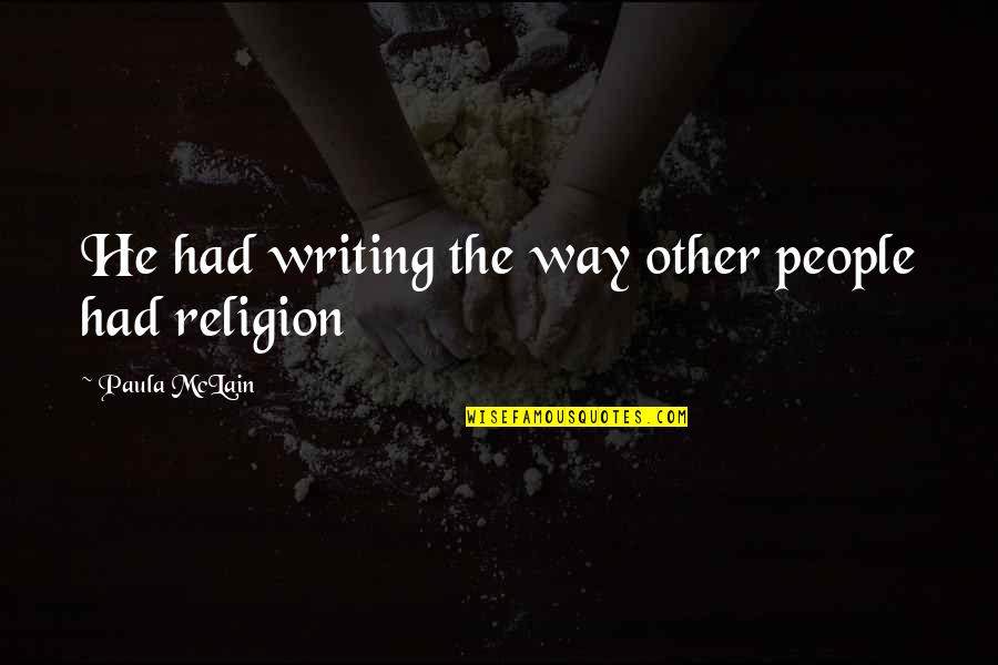 Sjef Van Quotes By Paula McLain: He had writing the way other people had Sjef Van Quotes By Paula McLain: He had writing the way other people had