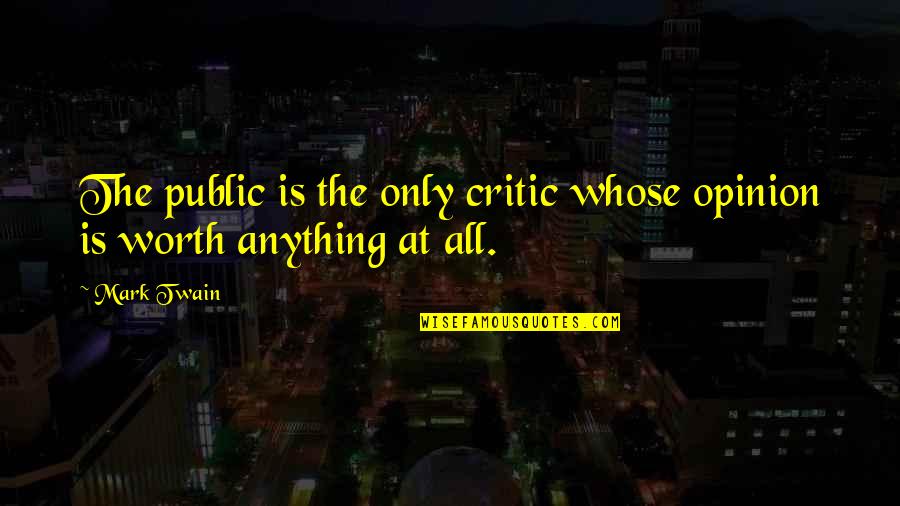 Sjeferhund Quotes By Mark Twain: The public is the only critic whose opinion