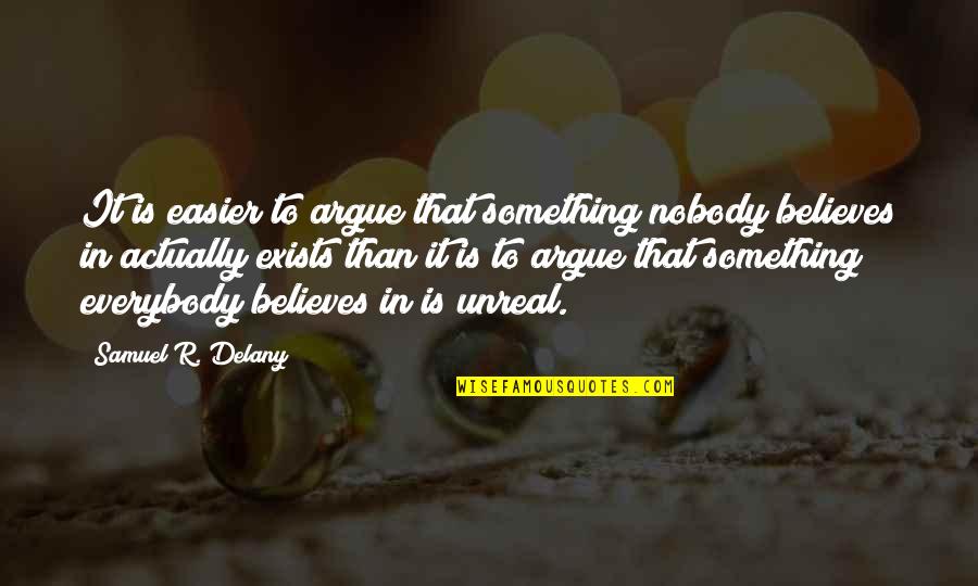 Sjena Moo Quotes By Samuel R. Delany: It is easier to argue that something nobody