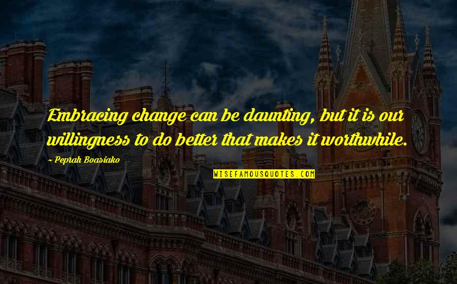 Sjene Proslosti Quotes By Peprah Boasiako: Embracing change can be daunting, but it is