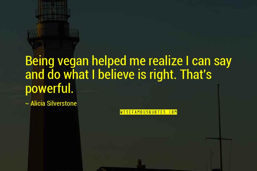Sjene Za Quotes By Alicia Silverstone: Being vegan helped me realize I can say