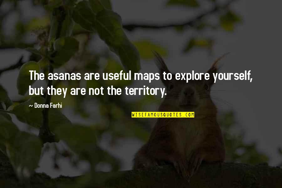 Sjene Za Quotes By Donna Farhi: The asanas are useful maps to explore yourself,