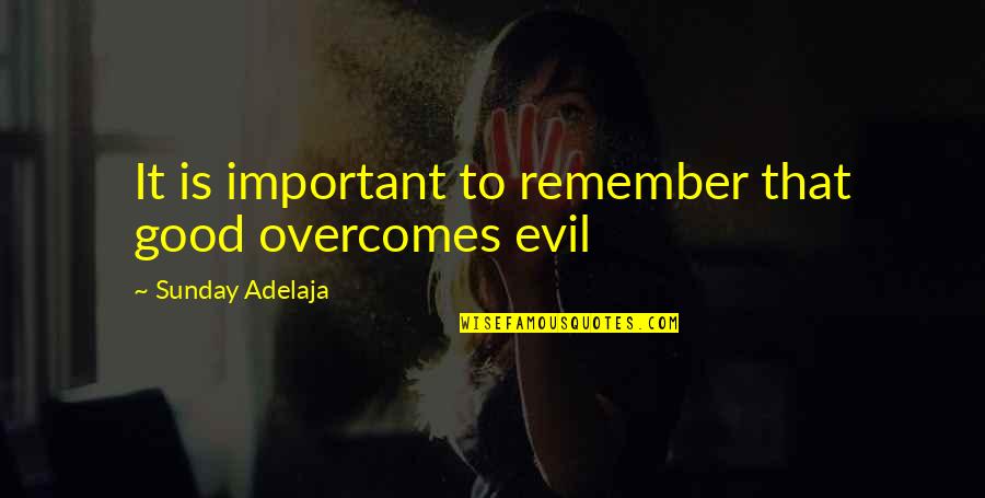 Sjene Za Quotes By Sunday Adelaja: It is important to remember that good overcomes
