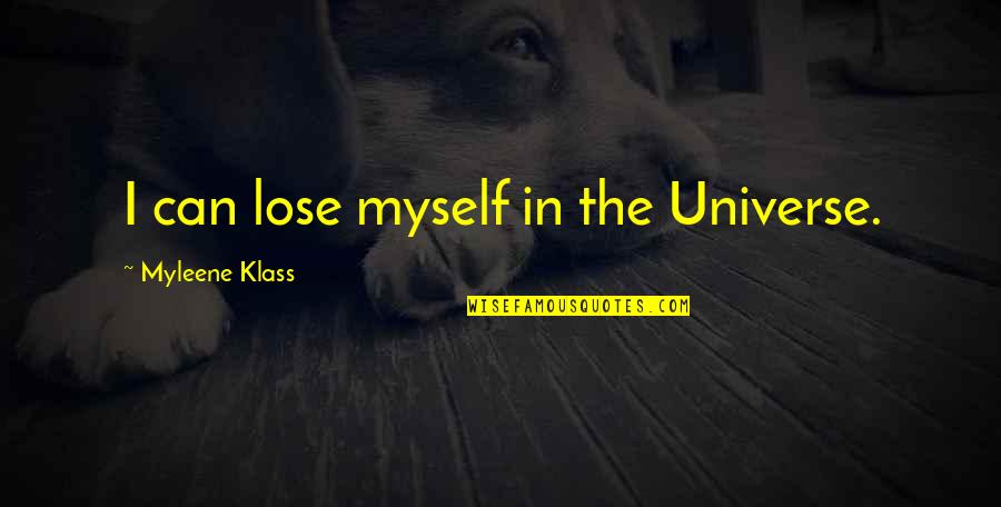 Sjenke Za Quotes By Myleene Klass: I can lose myself in the Universe. Sjenke Za Quotes By Myleene Klass: I can lose myself in the Universe.