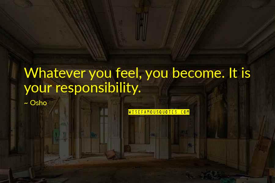 Sjenke Za Quotes By Osho: Whatever you feel, you become. It is your