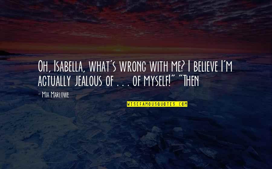 Sjoerd Quotes By Mia Marlowe: Oh, Isabella, what's wrong with me? I believe