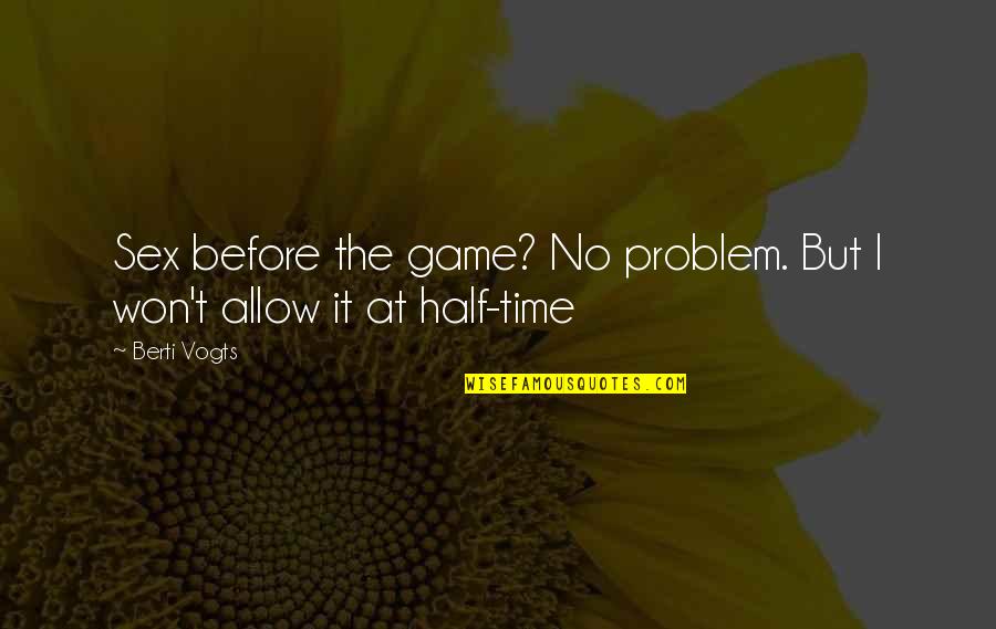 Sjoerdsma Quotes By Berti Vogts: Sex before the game? No problem. But I