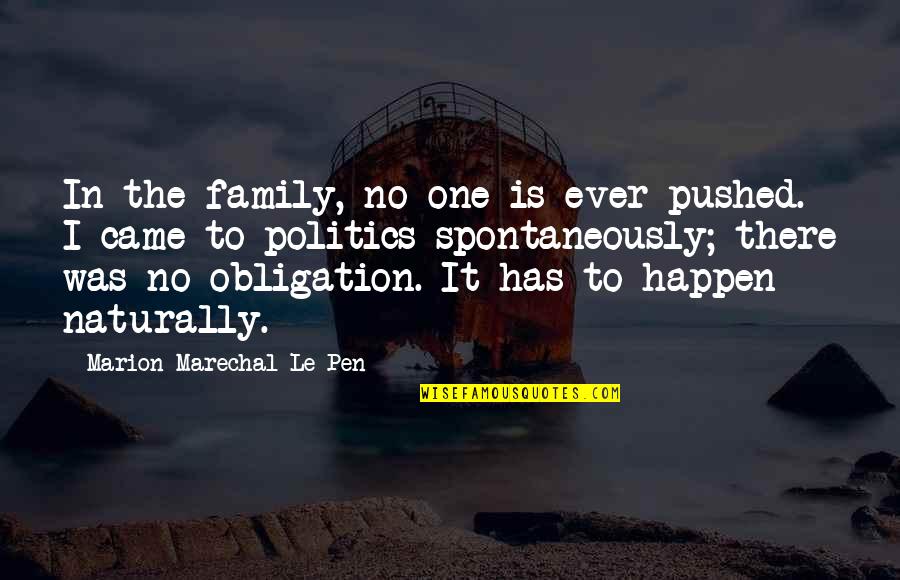 Sjoerdsma Quotes By Marion Marechal-Le Pen: In the family, no one is ever pushed. Sjoerdsma Quotes By Marion Marechal-Le Pen: In the family, no one is ever pushed.