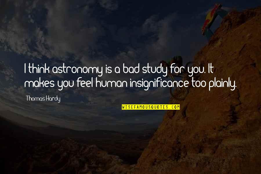 Sjoerdsma Quotes By Thomas Hardy: I think astronomy is a bad study for Sjoerdsma Quotes By Thomas Hardy: I think astronomy is a bad study for