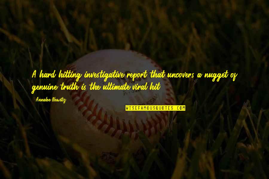 Sjoerdsma Trust Quotes By Annalee Newitz: A hard-hitting investigative report that uncovers a nugget Sjoerdsma Trust Quotes By Annalee Newitz: A hard-hitting investigative report that uncovers a nugget