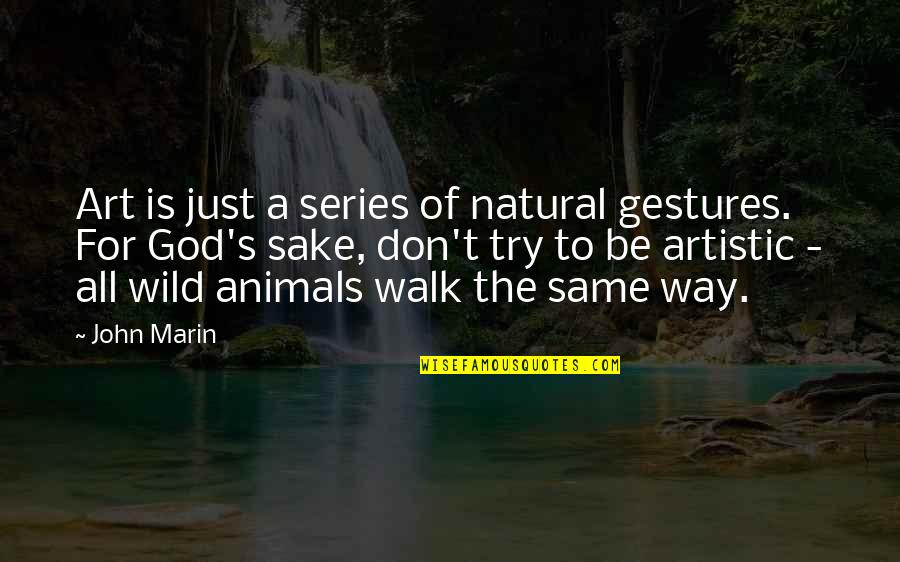 Sjoert Brink Quotes By John Marin: Art is just a series of natural gestures. Sjoert Brink Quotes By John Marin: Art is just a series of natural gestures.