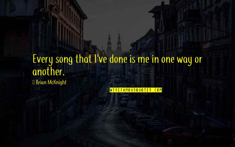 Sjofn Goddess Quotes By Brian McKnight: Every song that I've done is me in Sjofn Goddess Quotes By Brian McKnight: Every song that I've done is me in
