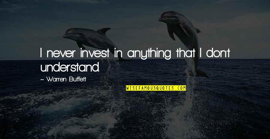 Sjofn Goddess Quotes By Warren Buffett: I never invest in anything that I don't Sjofn Goddess Quotes By Warren Buffett: I never invest in anything that I don't