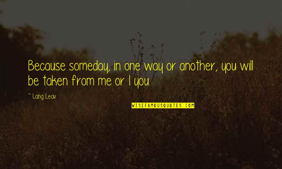 Sjofn Norse Quotes By Lang Leav: Because someday, in one way or another, you