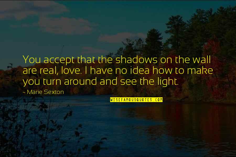 Sjolander Rd Quotes By Marie Sexton: You accept that the shadows on the wall Sjolander Rd Quotes By Marie Sexton: You accept that the shadows on the wall