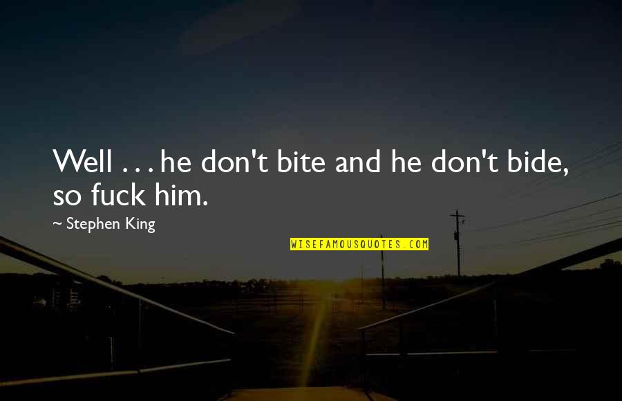 Sjolander Rd Quotes By Stephen King: Well . . . he don't bite and Sjolander Rd Quotes By Stephen King: Well . . . he don't bite and