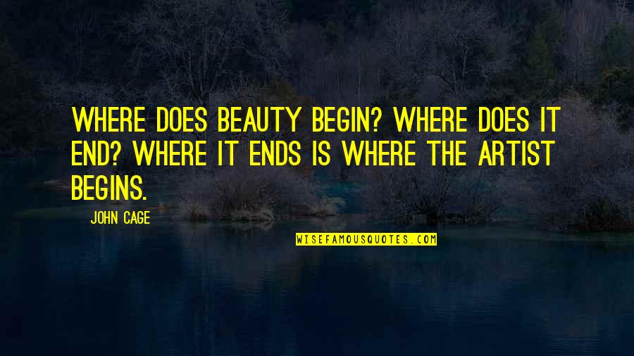 Sjostedt Pronunciation Quotes By John Cage: Where does beauty begin? Where does it end?