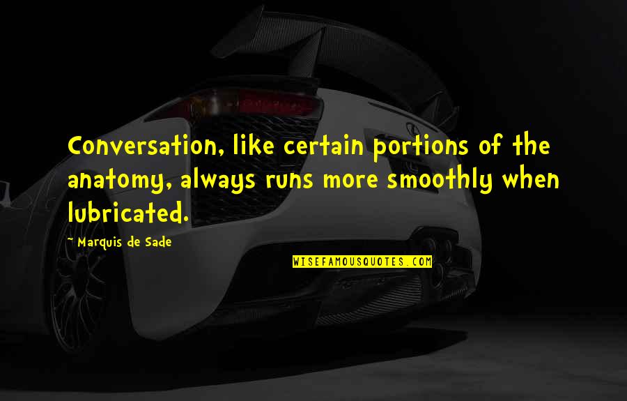 Sjostedt Pronunciation Quotes By Marquis De Sade: Conversation, like certain portions of the anatomy, always