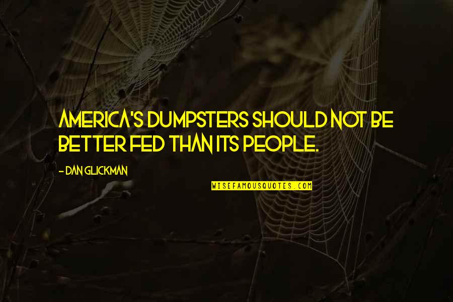 Sjoukje Schipstra Quotes By Dan Glickman: America's dumpsters should not be better fed than