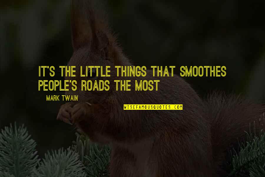 Sjourna Quotes By Mark Twain: It's the little things that smoothes people's roads